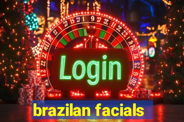 brazilan facials