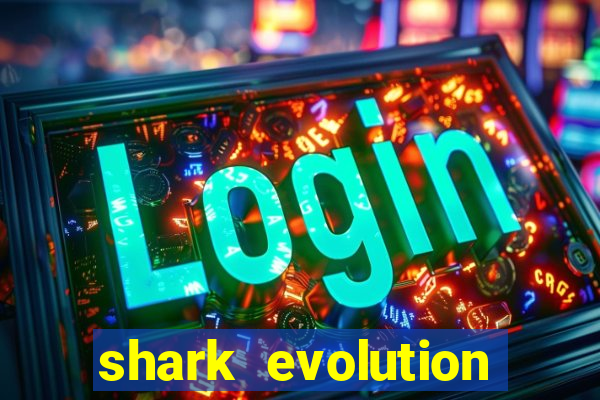 shark evolution dinheiro infinito