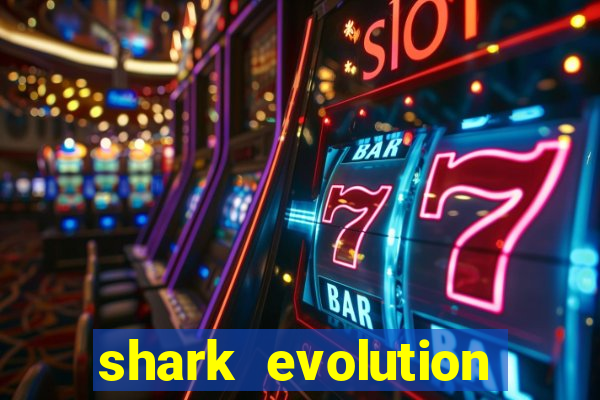 shark evolution dinheiro infinito