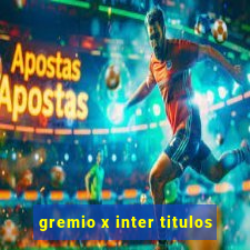 gremio x inter titulos