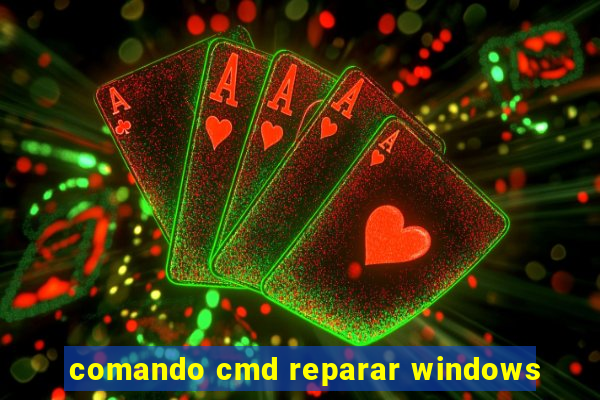 comando cmd reparar windows