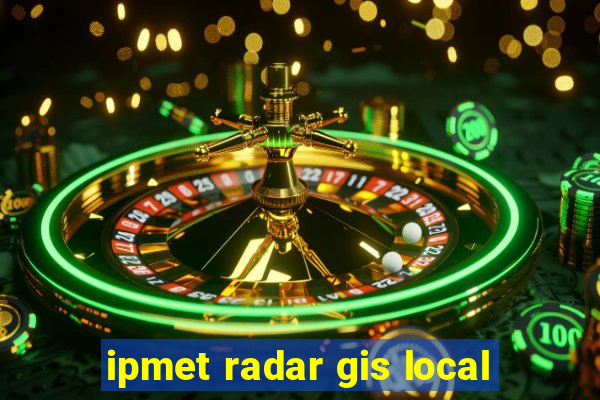 ipmet radar gis local