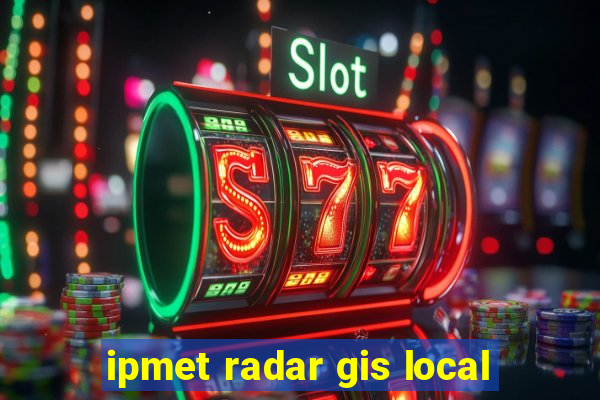 ipmet radar gis local