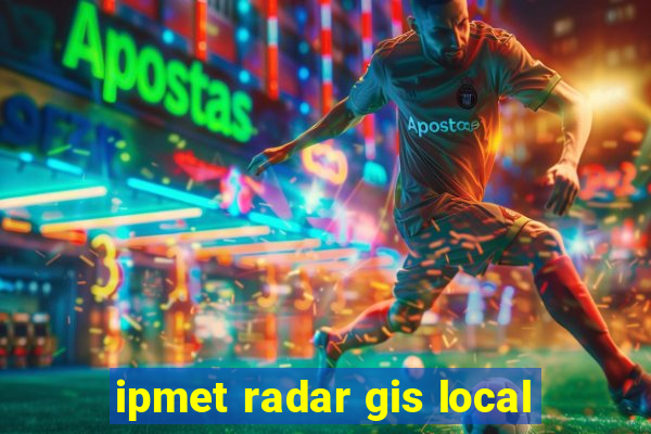 ipmet radar gis local