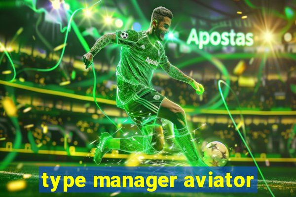 type manager aviator