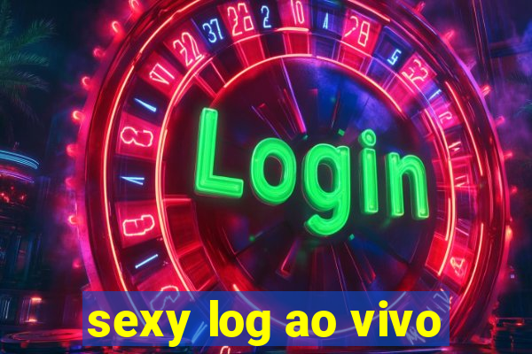 sexy log ao vivo