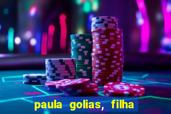 paula golias, filha de ronald golias