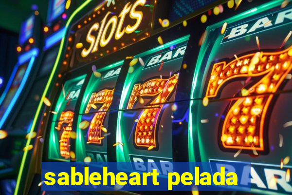 sableheart pelada