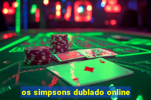 os simpsons dublado online