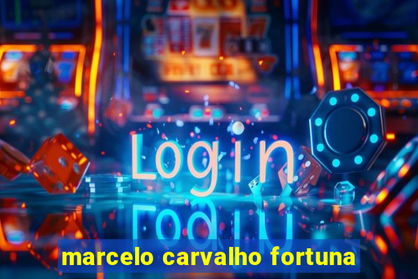 marcelo carvalho fortuna