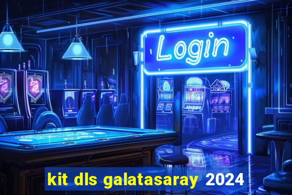 kit dls galatasaray 2024