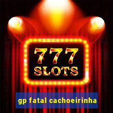 gp fatal cachoeirinha