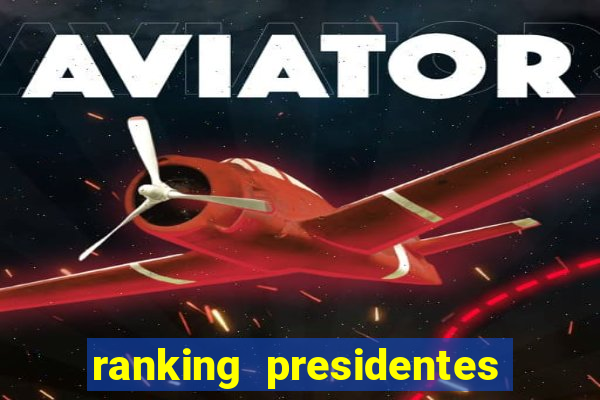 ranking presidentes do brasil