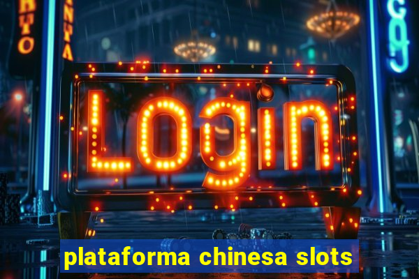 plataforma chinesa slots