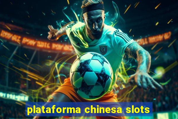 plataforma chinesa slots