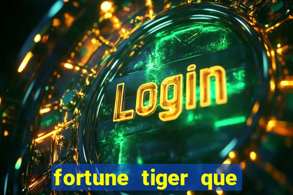 fortune tiger que mais paga