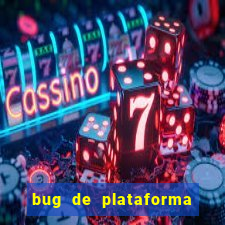 bug de plataforma de jogos