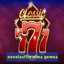 novelasflix alma gemea