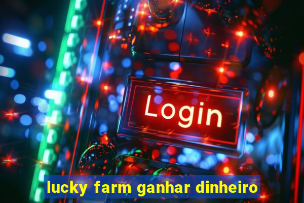 lucky farm ganhar dinheiro