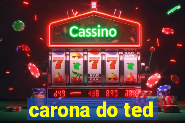 carona do ted