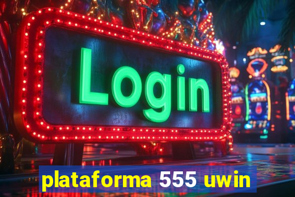 plataforma 555 uwin