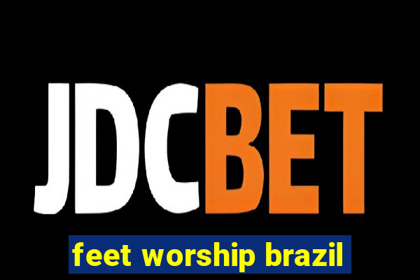 feet worship brazil