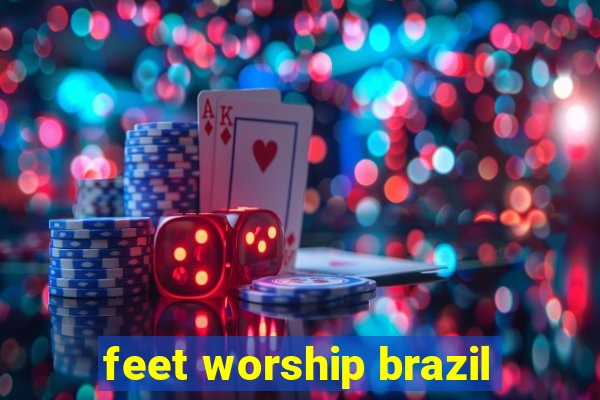 feet worship brazil