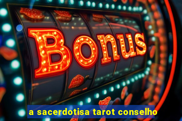 a sacerdotisa tarot conselho