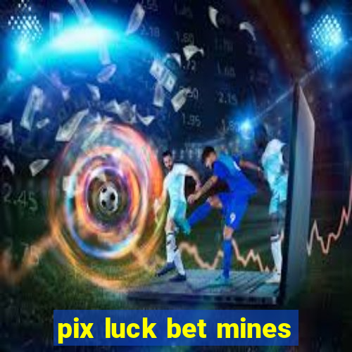 pix luck bet mines