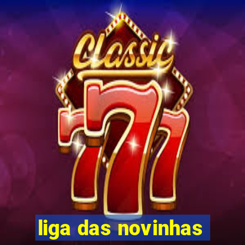 liga das novinhas