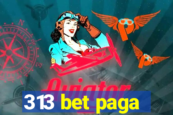 313 bet paga