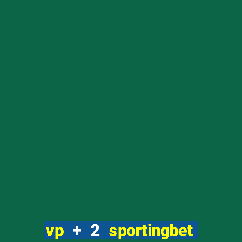 vp + 2 sportingbet o que significa