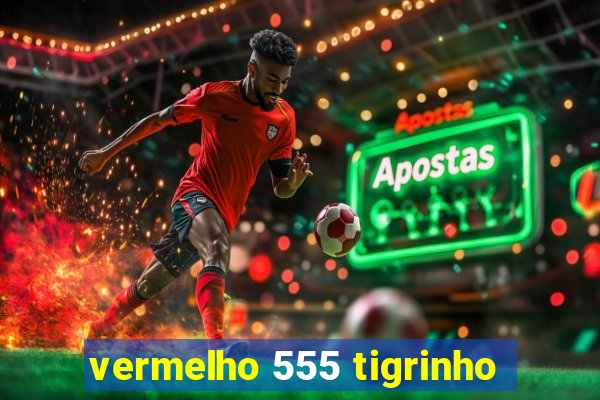 vermelho 555 tigrinho