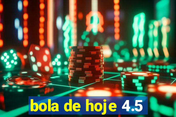 bola de hoje 4.5