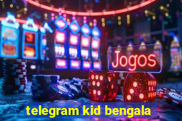 telegram kid bengala