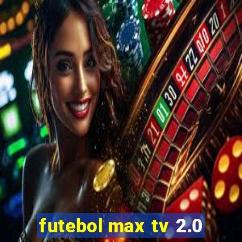 futebol max tv 2.0