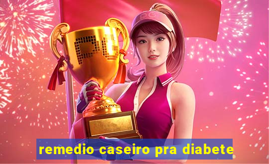 remedio caseiro pra diabete