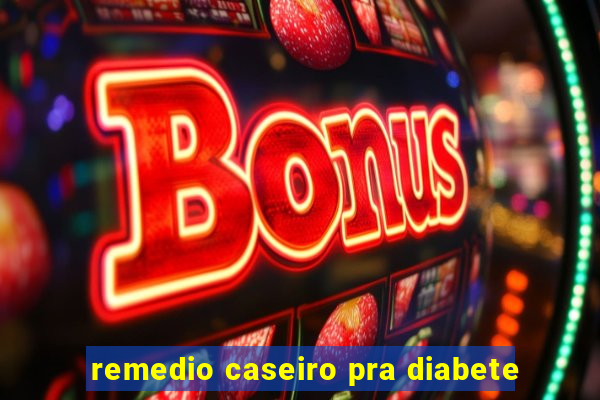 remedio caseiro pra diabete