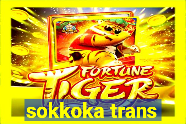 sokkoka trans