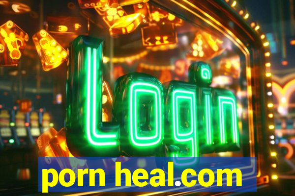 porn heal.com