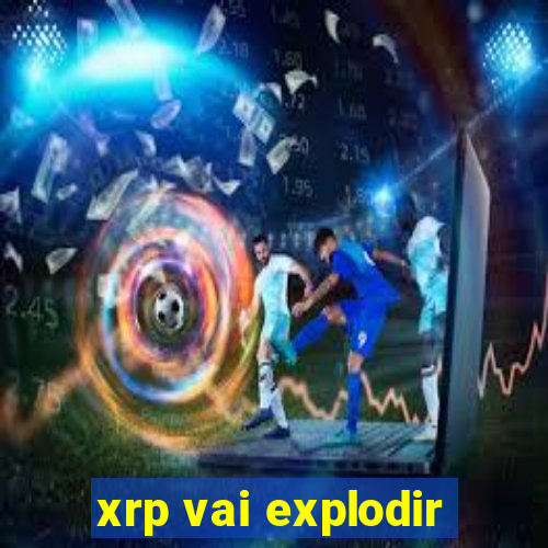 xrp vai explodir