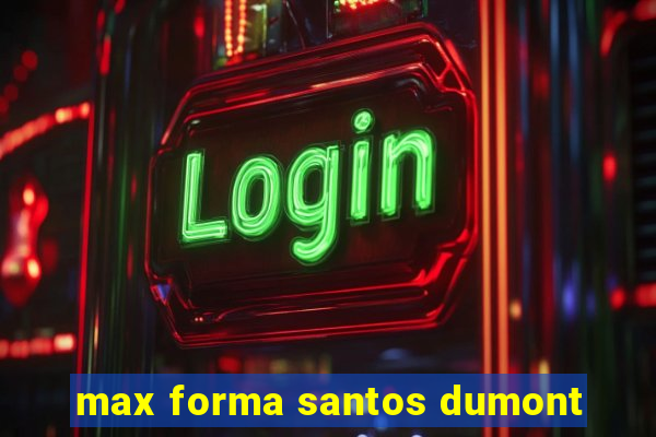 max forma santos dumont