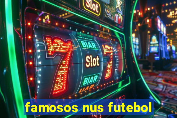 famosos nus futebol