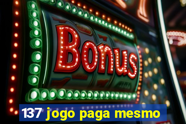 137 jogo paga mesmo