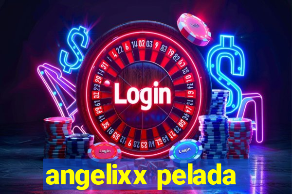 angelixx pelada