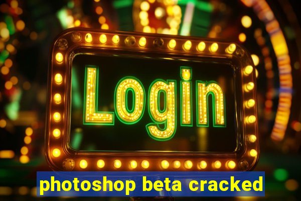 photoshop beta cracked