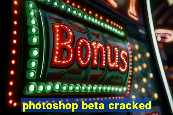 photoshop beta cracked