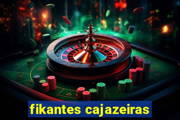 fikantes cajazeiras