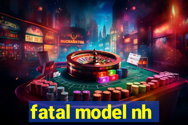 fatal model nh