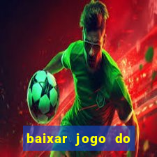 baixar jogo do tigre para ganhar dinheiro no cadastro